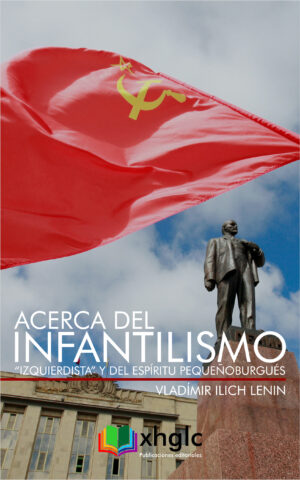 Acerca del infantilismo "izquierdista" y del espíritu pequeñoburgués (Vladímir Ilich Lenin)