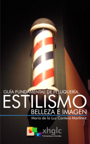 Guía fundamental de peluquería, estilismo, belleza e imagen (María de la Luz Cantera)