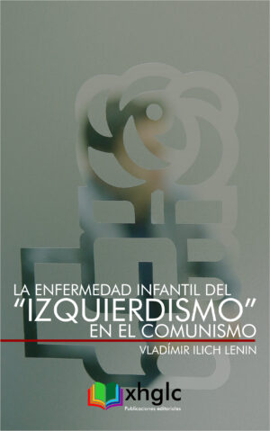 La enfermedad infantil del “izquierdismo” en el Comunismo (Vladímir Ilich Lenin)