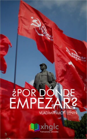 ¿Por dónde empezar? (Vladímir Ilich Lenin)