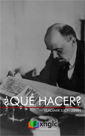 ¿Qué hacer?: Problemas candentes de nuestro movimiento (Vladímir Ilich Lenin)