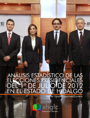 Análisis estadístico de las elecciones presidenciales del 1º de Julio de 2012 en el Estado de Hidalgo (Héctor G. Legorreta)