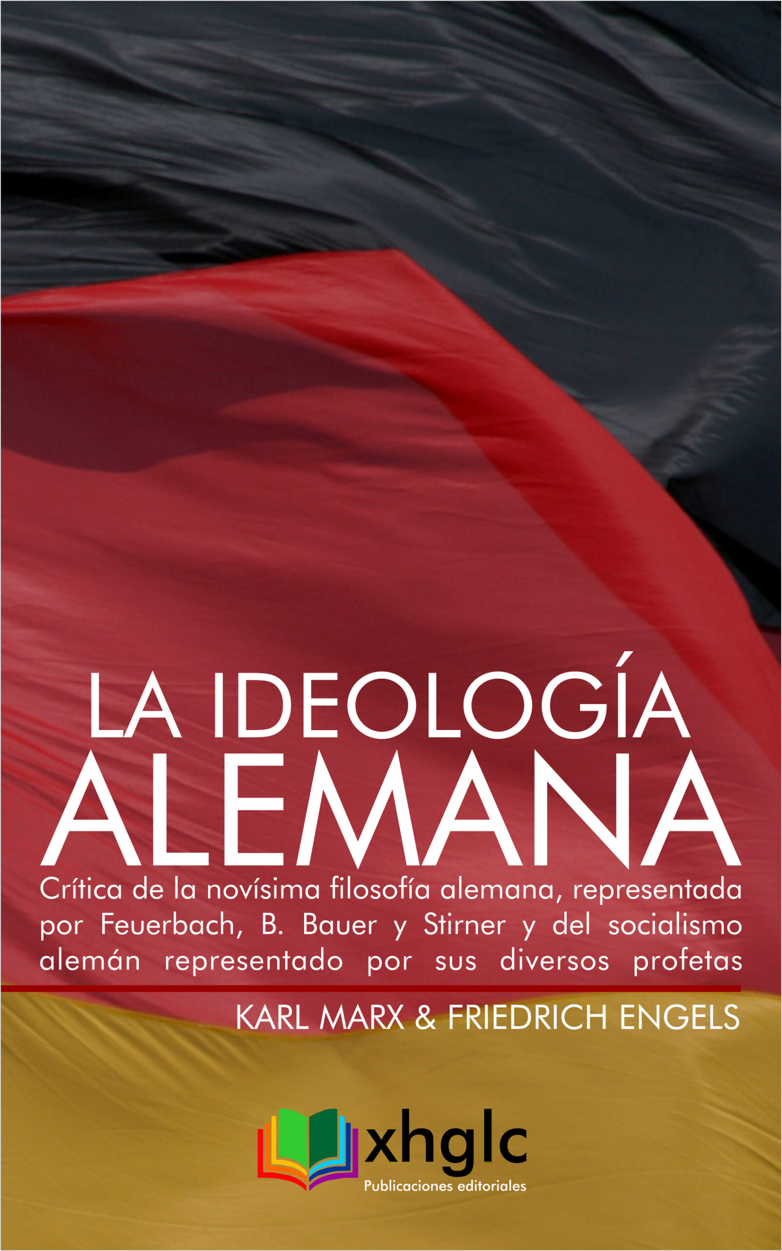La ideología alemana: Crítica de la novísima filosofía alemana, representada por Feuerbach, B. Bauer y Stirner y del socialismo alemán representado por sus diversos profetas (Karl Marx)